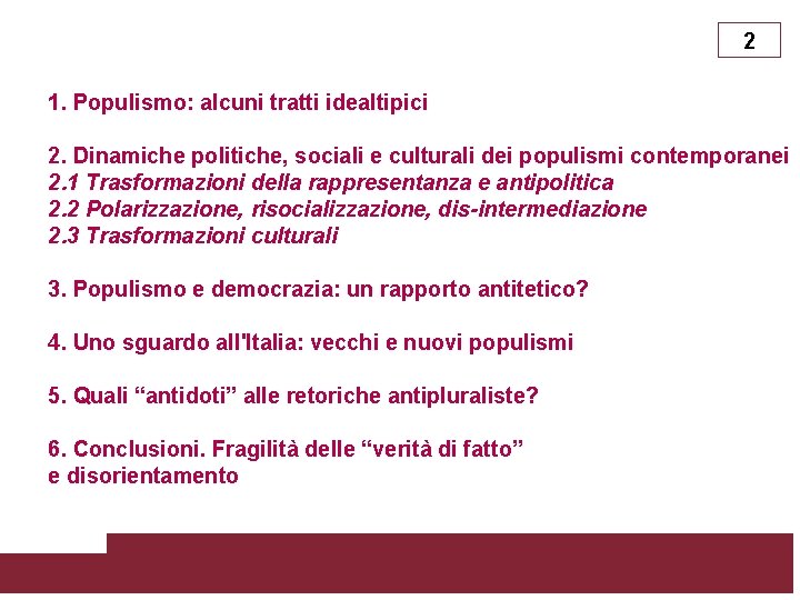 2 1. Populismo: alcuni tratti idealtipici 2. Dinamiche politiche, sociali e culturali dei populismi
