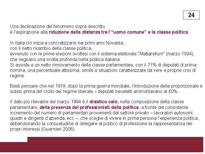 24 Una declinazione del fenomeno sopra descritto è l’aspirazione alla riduzione della distanza tra