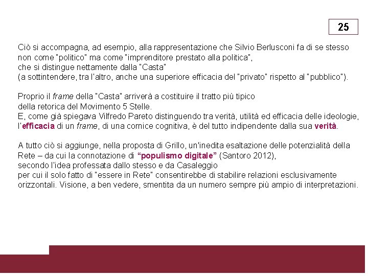 25 Ciò si accompagna, ad esempio, alla rappresentazione che Silvio Berlusconi fa di se