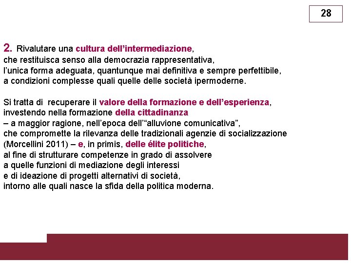 28 2. Rivalutare una cultura dell’intermediazione, che restituisca senso alla democrazia rappresentativa, l’unica forma