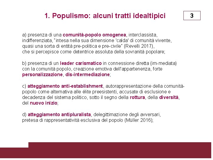 1. Populismo: alcuni tratti idealtipici a) presenza di una comunità-popolo omogenea, interclassista, indifferenziata, “intesa