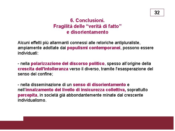 32 6. Conclusioni. Fragilità delle “verità di fatto” e disorientamento Alcuni effetti più allarmanti