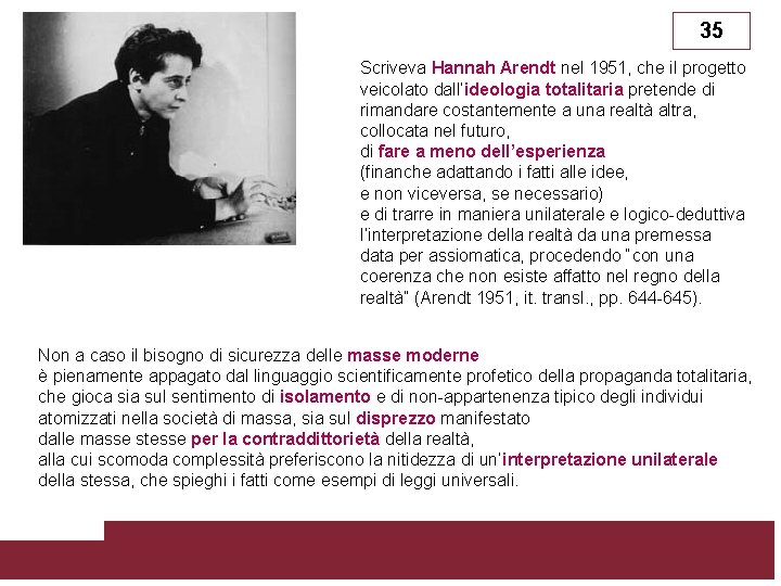 35 Scriveva Hannah Arendt nel 1951, che il progetto veicolato dall’ideologia totalitaria pretende di