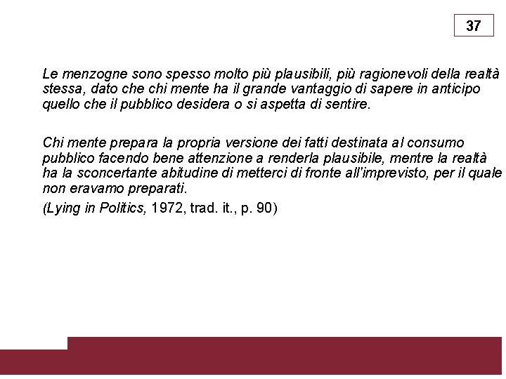 37 Le menzogne sono spesso molto più plausibili, più ragionevoli della realtà stessa, dato