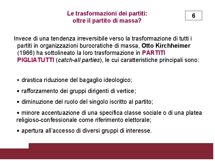 Le trasformazioni dei partiti: oltre il partito di massa? 6 Invece di una tendenza