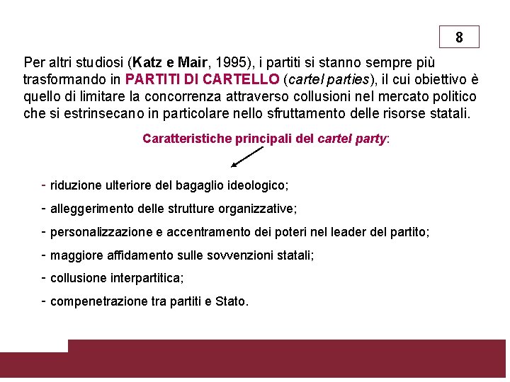 8 Per altri studiosi (Katz e Mair, 1995), i partiti si stanno sempre più