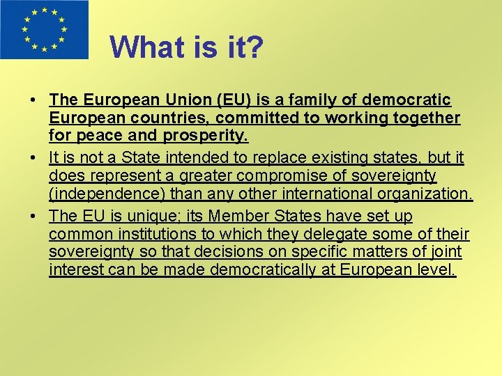 What is it? • The European Union (EU) is a family of democratic European