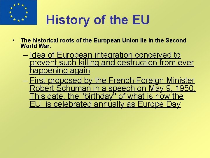 History of the EU • The historical roots of the European Union lie in