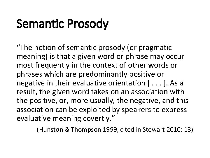 Semantic Prosody “The notion of semantic prosody (or pragmatic meaning) is that a given