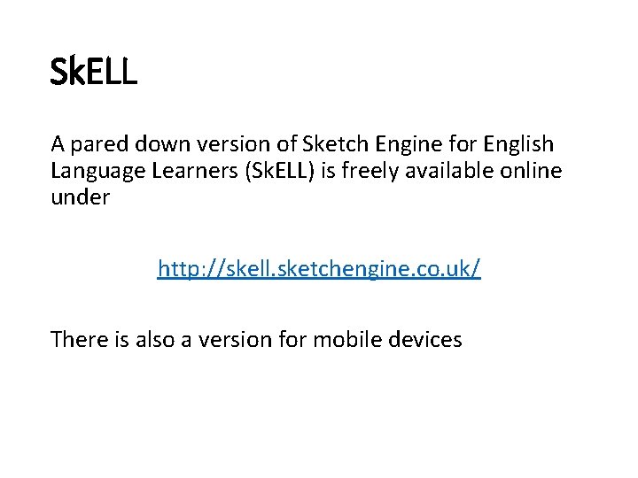 Sk. ELL A pared down version of Sketch Engine for English Language Learners (Sk.