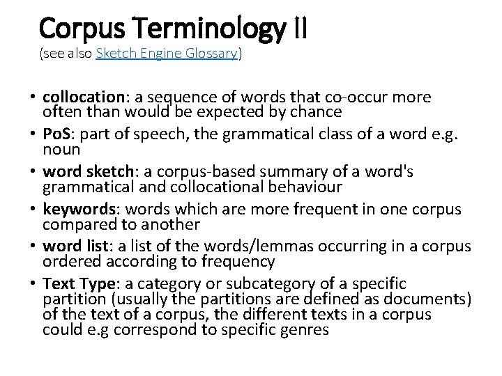 Corpus Terminology II (see also Sketch Engine Glossary) • collocation: a sequence of words