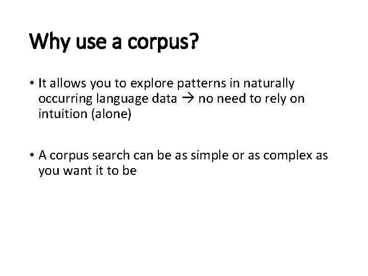 Why use a corpus? • It allows you to explore patterns in naturally occurring