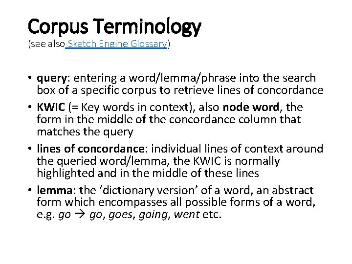 Corpus Terminology (see also Sketch Engine Glossary) • query: entering a word/lemma/phrase into the