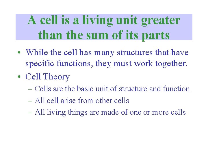 A cell is a living unit greater than the sum of its parts •