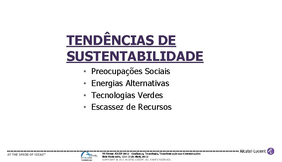 TENDÊNCIAS DE SUSTENTABILIDADE • • Preocupações Sociais Energias Alternativas Tecnologias Verdes Escassez de Recursos