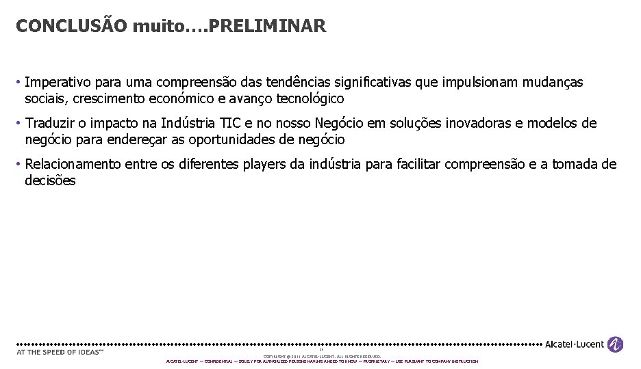 CONCLUSÃO muito…. PRELIMINAR • Imperativo para uma compreensão das tendências significativas que impulsionam mudanças