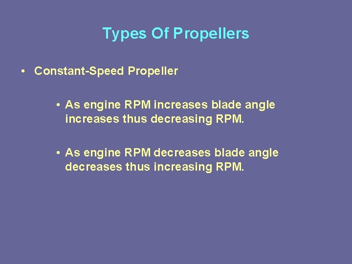Types Of Propellers • Constant-Speed Propeller • As engine RPM increases blade angle increases Types Of Propellers • Constant-Speed Propeller • As engine RPM increases blade angle increases