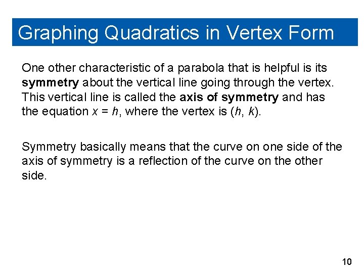 Graphing Quadratics in Vertex Form One other characteristic of a parabola that is helpful