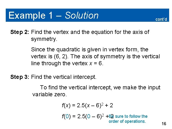 Example 1 – Solution cont’d Step 2: Find the vertex and the equation for