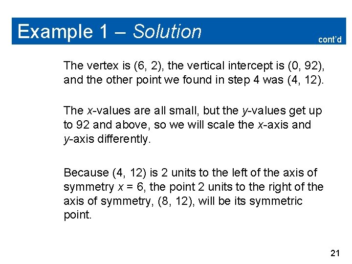 Example 1 – Solution cont’d The vertex is (6, 2), the vertical intercept is