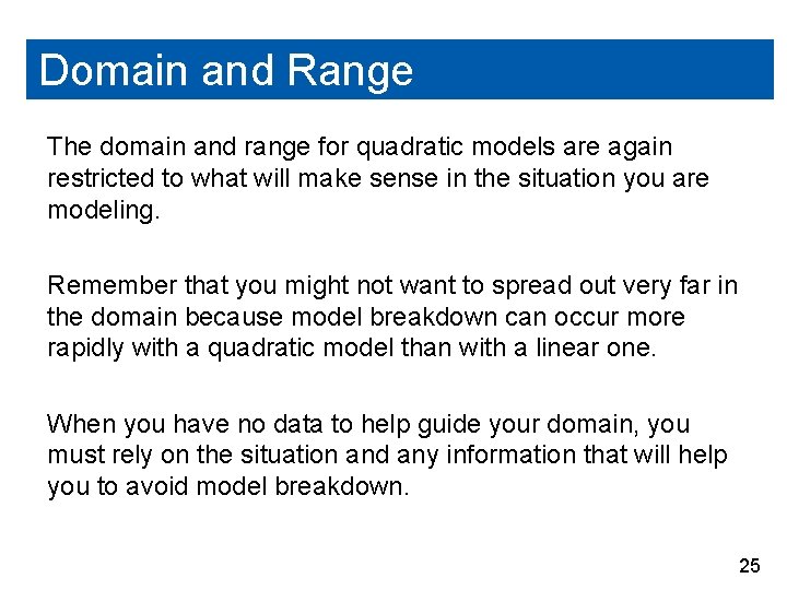 Domain and Range The domain and range for quadratic models are again restricted to