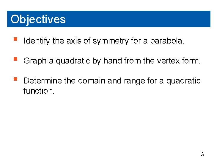 Objectives § Identify the axis of symmetry for a parabola. § Graph a quadratic