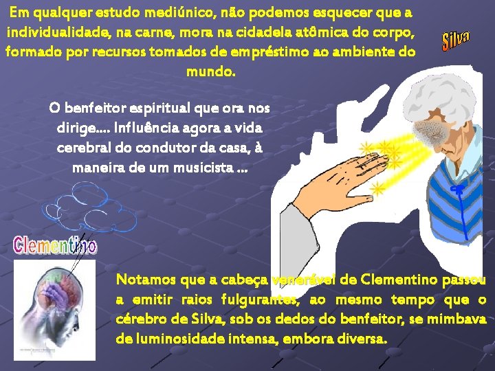 Em qualquer estudo mediúnico, não podemos esquecer que a individualidade, na carne, mora na