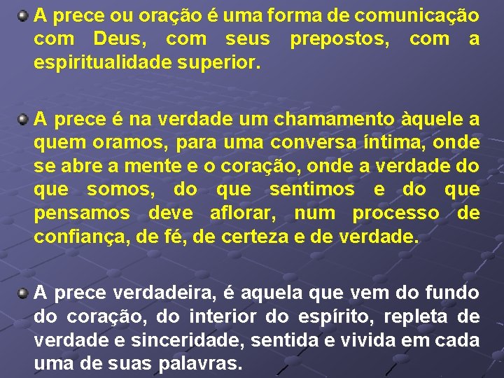 A prece ou oração é uma forma de comunicação com Deus, com seus prepostos,