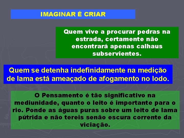 IMAGINAR É CRIAR Quem vive a procurar pedras na estrada, certamente não encontrará apenas