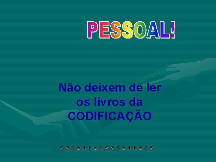 Não deixem de ler os livros da CODIFICAÇÃO 