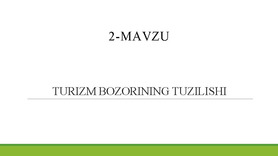 2 -MAVZU TURIZM BOZORINING TUZILISHI 