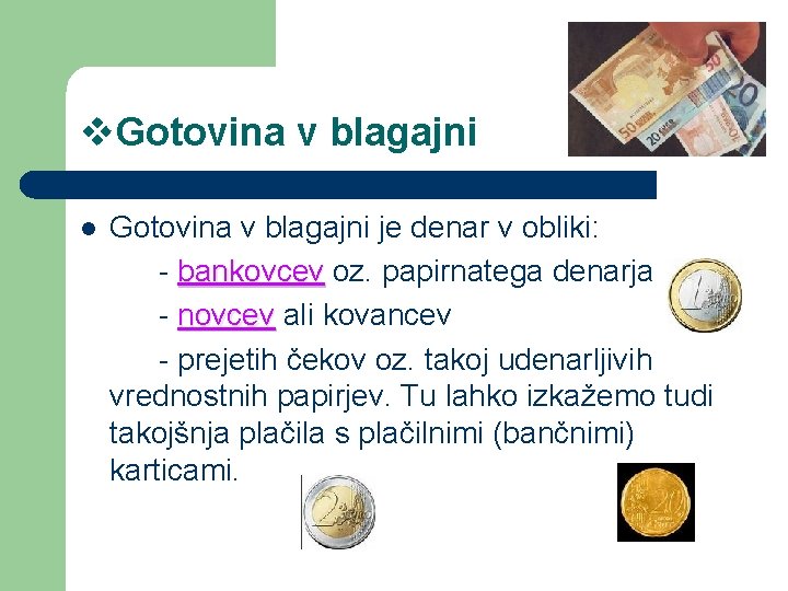 v. Gotovina v blagajni l Gotovina v blagajni je denar v obliki: - bankovcev