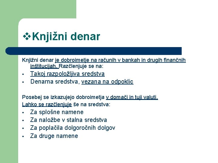 v. Knjižni denar je dobroimetje na računih v bankah in drugih finančnih inštitucijah. Razčlenjuje