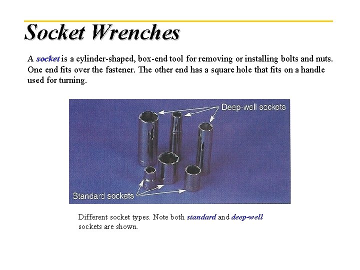Socket Wrenches A socket is a cylinder-shaped, box-end tool for removing or installing bolts
