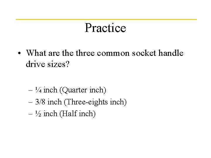 Practice • What are three common socket handle drive sizes? – ¼ inch (Quarter