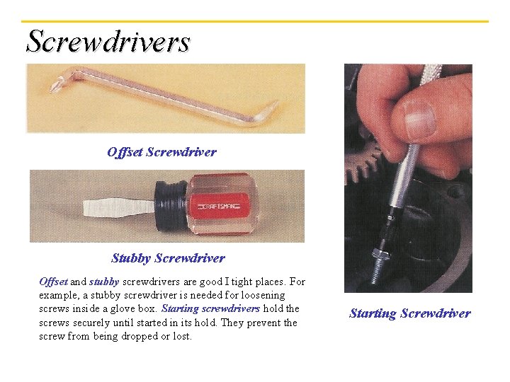 Screwdrivers Offset Screwdriver Stubby Screwdriver Offset and stubby screwdrivers are good I tight places.
