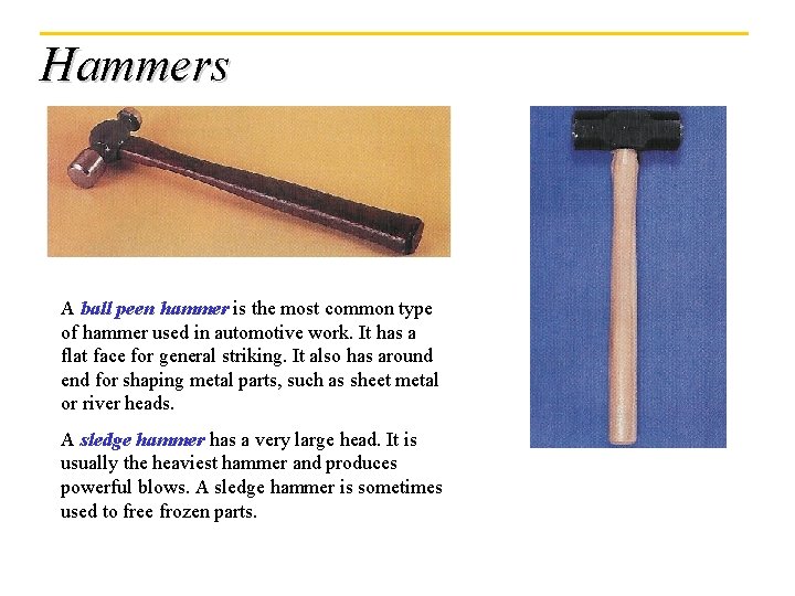 Hammers A ball peen hammer is the most common type of hammer used in