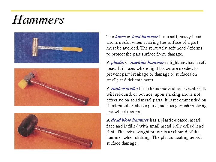 Hammers The brass or lead hammer has a soft, heavy head and is useful