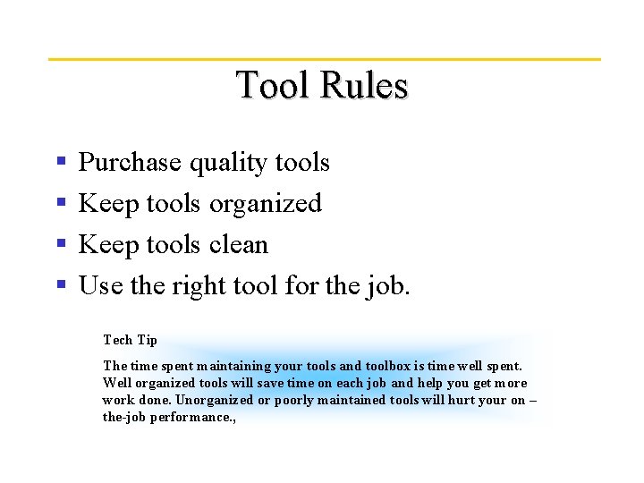 Tool Rules § § Purchase quality tools Keep tools organized Keep tools clean Use