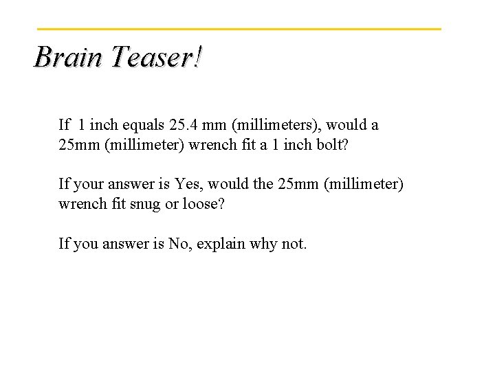 Brain Teaser! If 1 inch equals 25. 4 mm (millimeters), would a 25 mm