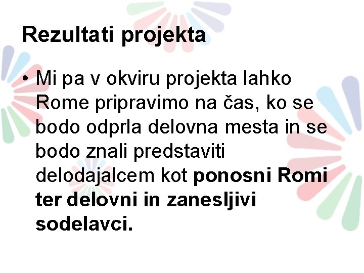 Rezultati projekta • Mi pa v okviru projekta lahko Rome pripravimo na čas, ko Rezultati projekta • Mi pa v okviru projekta lahko Rome pripravimo na čas, ko