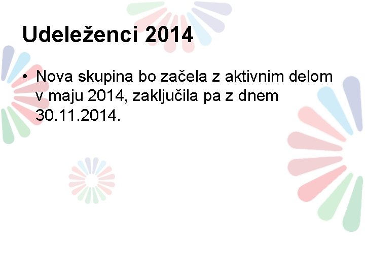 Udeleženci 2014 • Nova skupina bo začela z aktivnim delom v maju 2014, zaključila Udeleženci 2014 • Nova skupina bo začela z aktivnim delom v maju 2014, zaključila