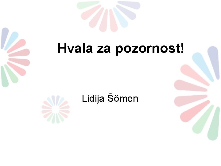 Hvala za pozornost! Lidija Šömen Hvala za pozornost! Lidija Šömen