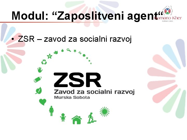 Modul: “Zaposlitveni agent“ • ZSR – zavod za socialni razvoj Modul: “Zaposlitveni agent“ • ZSR – zavod za socialni razvoj