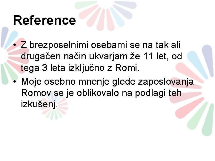 Reference • Z brezposelnimi osebami se na tak ali drugačen način ukvarjam že 11 Reference • Z brezposelnimi osebami se na tak ali drugačen način ukvarjam že 11