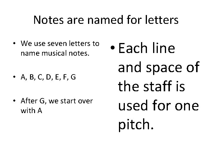 Notes are named for letters • We use seven letters to name musical notes.