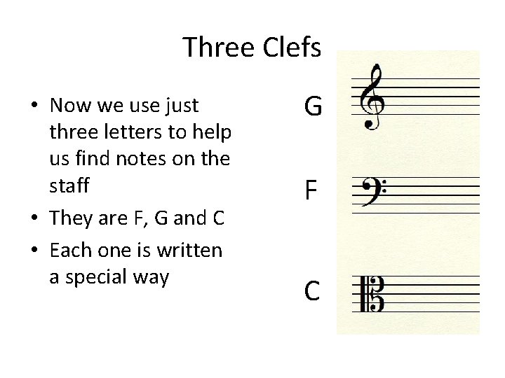 Three Clefs • Now we use just three letters to help us find notes