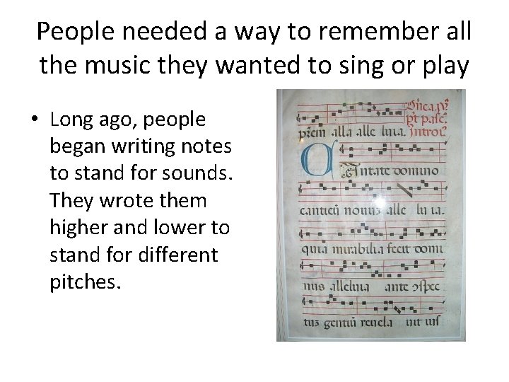 People needed a way to remember all the music they wanted to sing or