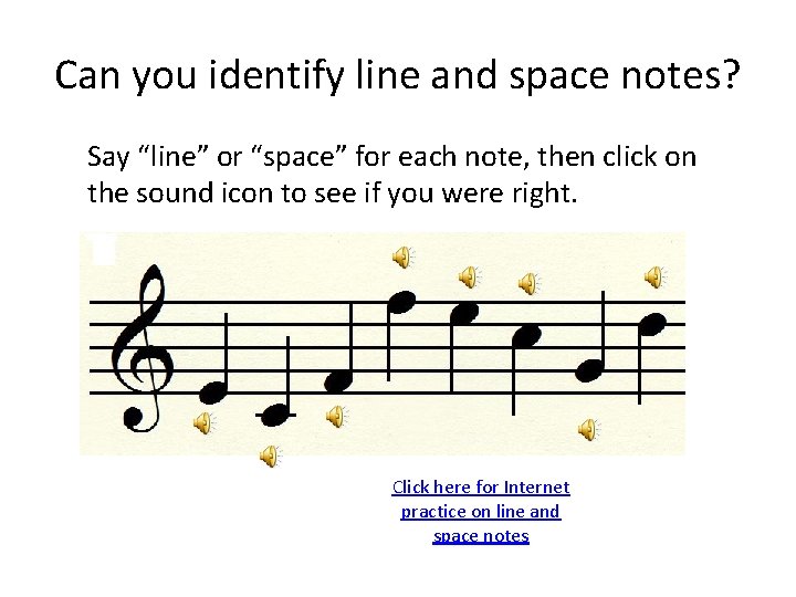 Can you identify line and space notes? Say “line” or “space” for each note,