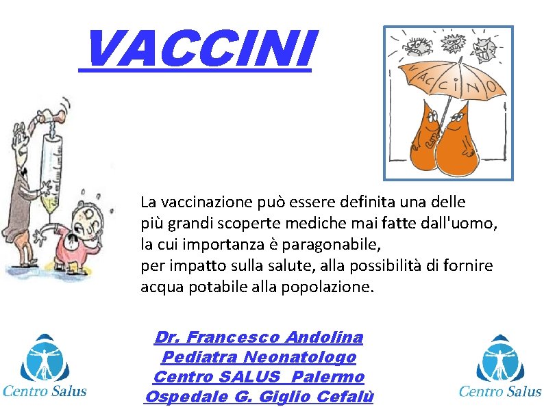 VACCINI La vaccinazione può essere definita una delle più grandi scoperte mediche mai fatte